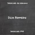Botecast #49 Dico Ferreira