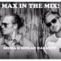 Max In The Mix! Sigma are hanging with hot new artist Sinead Harnett!!