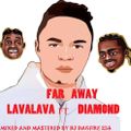 FAR AWAY-LAVALAVA FT DIAMOND -MIX 2021-DJ DAGFIRE 254