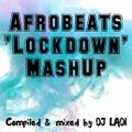 Afrobeats 'Lockdown' Mashup (Afrobeats Flava )   Spring 2021 Edition