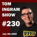 Tom Ingram Show #230 - July 4th 2020