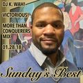 SUNDAY’S BEST 01.28.18 - MORE THAN CONQUERERS MIX - DJ K. WAH!