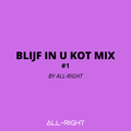 BLIJF IN U KOT MIX #1 by All-Right