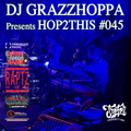 DJ GRAZZHOPPA presents HOP2THIS #045