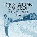 ICE STATION OMICRON - Electronic Cold War IDM and Chill Beats  SLAVE-NYC Mix - 81 minutes