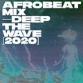 Afrobeat Mix [2020] — Deep The Wave — Burna Boy, Patoranking, Wizkid, Rema, Fireboy DML, Omah Lay