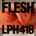 LPH 418 - Flesh (1988-2016)