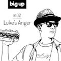 Luke's Anger @ Big Up Mix #102