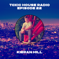 Toxic House Radio Ep. 22: Kieran Hill Guest Mix