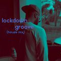 Lockdown Groove - House Mix