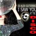 I Saw You At The Disco  DJ Alex Gutierrez