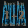 Deepest Deep - 1+2 First time on CD