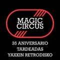 35 Aniversario Magic Circus pt 01 YAXKIN RETRODISKO