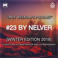 ONLY WEEKDAYS PODCAST #23 (WINTER EDITION 2018) [Mixed by Nelver]