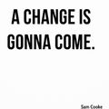 A Change is Gonna Come