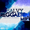 Salvy Reggaeton Mix - Robert DJ & Alexander DJ (SR)