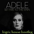 Adele - Set Fire To The Rain (BigRic House Bootleg)
