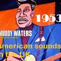 HOW BRITAIN GOT ITS MOJO: 1953 (AMERICAN SOUNDS IN THE UK)