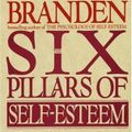 The Six Pillars of Self Esteem by Nathaniel Branden