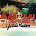 Mai Tai Transmissions - Episode Nineteen