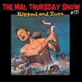 The Mal Thursday Show #171: Ripped and Torn