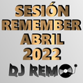 Sesión Remember by Dj Remo Abril 2022