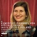 Kumi Solo Channel invite Cécile Polard : Spéciale Enfants - 17 Avril 2016