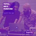 Guest Mix 260 - Total Bike Forever [07-11-2018]
