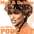 Neil & Debbie (aka NDebz) Podcast 264/380 ‘ TINA ‘ - (Music version) 270523