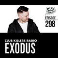 Club Killers Radio #298 - Exodus
