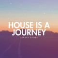 HOUSE IS A JOURNEY