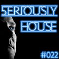 5ERIOUSLY HOUSE 022