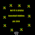 Not Fit 4 Airplay Dancehall Riddims  Jan 2018.