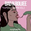 Bad n Boujee - Still Trappin' Vol.3