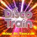 Disco Train mixed By Triple-M