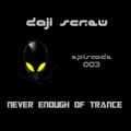 Daji Screw - Never Enough of Trance episode 0003 (aired 2011)