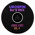 UroSpin 80's Mix: Vinyl Cuts Vol. 4 by Bobet Villaluz