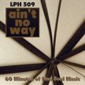 LPH 509 - Ain't No Way - 60 Minutes of Fine Soul Music (1963-76)