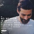 No Weapon Is Absolute: Vladimir Ivkovic & DJ Sundae - 19 Février 2016