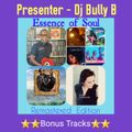 Dj Bully B -The Essence of Soul Remasterd Edition Bonus Tracks 15/5/2020 djbullyb1@hotmail.co.uk