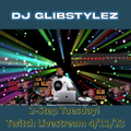 DJ GlibStylez - 2-Step Tuesday (Twitch Livestream) 4-11-23