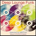 Deep Lounge Funk - Selected by MIRTHA ,Mixed & Roosticman