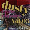 DUSTY CRATE CLASSICS VOL. 03 ...mixed by: Bjak