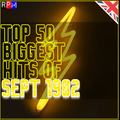 TOP 50 BIGGEST HITS OF SEPTEMBER 1982
