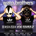 Warp Brothers - Here We Go Again Radio #125