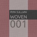 Woven 001 - April 2020 - Ryan Sullivan