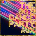 THE 80'S DANCE PARTY MIX : 2
