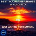 Best Of Vocal Deep House & Nu-Disco #99 - Just Waiting 4 Summer...