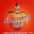 ALL FRUITS RIPE