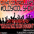DJ Fat Controller #OldSkool Show on Dream FM 22nd July 2014